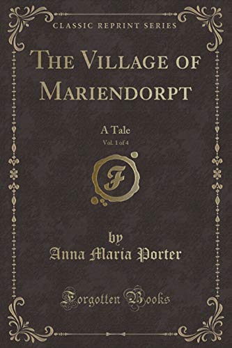9780259407706: The Village of Mariendorpt, Vol. 1 of 4: A Tale (Classic Reprint)