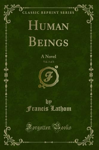 Imagen de archivo de Human Beings, Vol. 3 of 3: A Novel (Classic Reprint) a la venta por Forgotten Books