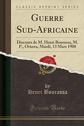 9780259410263: Guerre Sud-Africaine: Discours de M. Henri Bourassa, M. P., Ottawa, Mardi, 13 Mars 1900 (Classic Reprint)