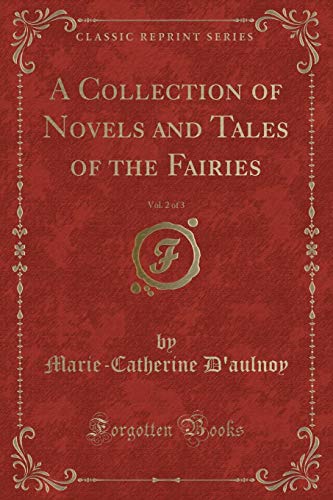 Imagen de archivo de A Collection of Novels and Tales of the Fairies, Vol 2 of 3 Classic Reprint a la venta por PBShop.store US