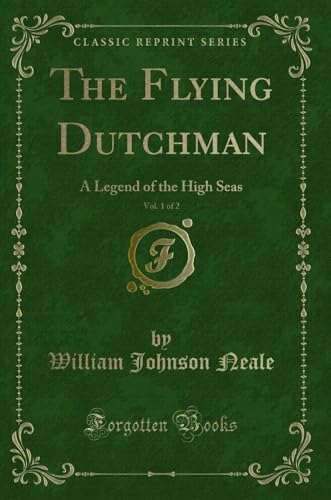 Imagen de archivo de The Flying Dutchman, Vol. 1 of 2: A Legend of the High Seas (Classic Reprint) a la venta por Forgotten Books