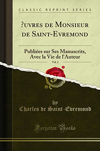 Beispielbild fr  uvres de Monsieur de Saint-Evremond, Vol. 2: Publi es sur Ses Manuscrits zum Verkauf von Forgotten Books