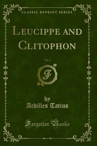 Stock image for Leucippe and Clitophon, Vol. 1 (Classic Reprint) for sale by Forgotten Books