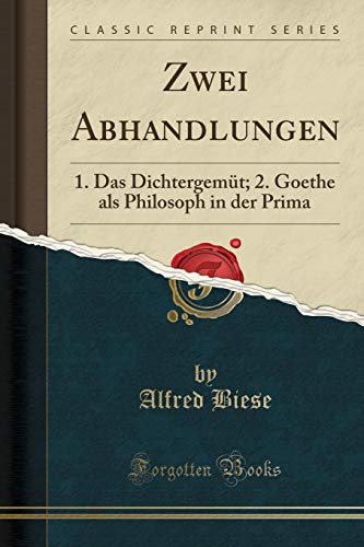 Stock image for Zwei Abhandlungen: 1. Das Dichtergemüt; 2. Goethe als Philosoph in der Prima for sale by Forgotten Books