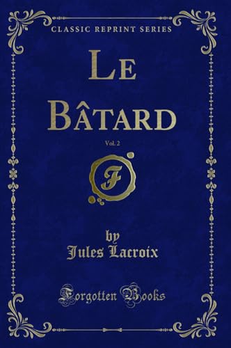 Stock image for Le Bâtard, Vol. 2 (Classic Reprint) for sale by Forgotten Books