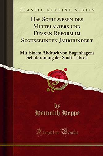 Imagen de archivo de Das Schulwesen des Mittelalters und Dessen Reform im Sechszehnten Jahrhundert Mit Einem Abdruck von Bugenhagens Schulordnung der Stadt Lbeck Classic Reprint a la venta por PBShop.store US