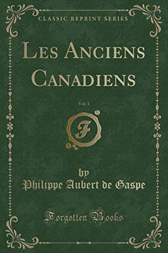 Stock image for Les Anciens Canadiens, Vol 1 Classic Reprint for sale by PBShop.store US