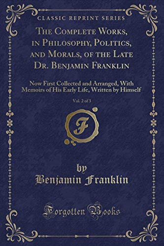 Stock image for The Complete Works, in Philosophy, Politics, and Morals, of the Late Dr. Benjamin Franklin, Vol. 2 of 3 for sale by PBShop.store US