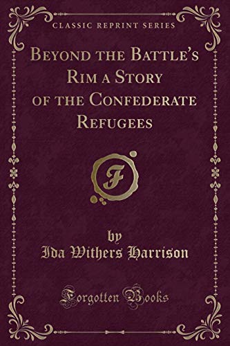 Beispielbild fr Beyond the Battle's Rim a Story of the Confederate Refugees Classic Reprint zum Verkauf von PBShop.store US