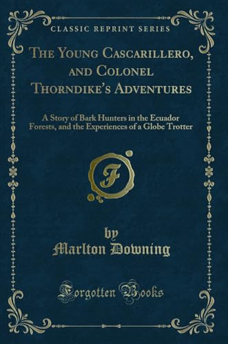 Stock image for The Young Cascarillero, and Colonel Thorndike's Adventures (Classic Reprint) for sale by Forgotten Books