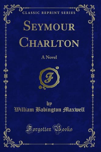 9780259433941: Seymour Charlton: A Novel (Classic Reprint)