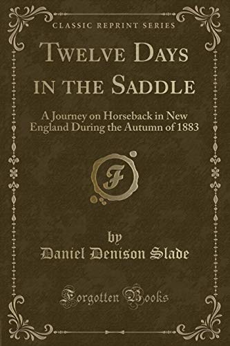 Imagen de archivo de Twelve Days in the Saddle A Journey on Horseback in New England During the Autumn of 1883 Classic Reprint a la venta por PBShop.store US