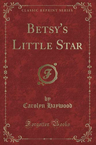 9780259441328: Betsy's Little Star (Classic Reprint)
