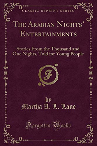 Beispielbild fr The Arabian Nights' Entertainments : Stories From the Thousand and One Nights, Told for Young People (Classic Reprint) zum Verkauf von Buchpark