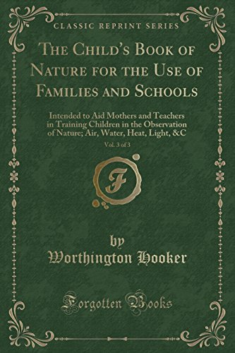 Imagen de archivo de The Child's Book of Nature for the Use of Families and Schools, Vol. 3 of 3 a la venta por PBShop.store US