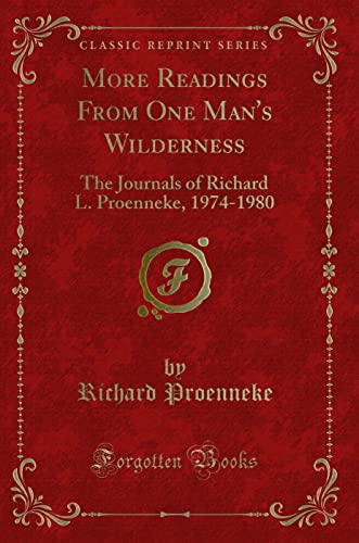 Imagen de archivo de More Readings From One Man's Wilderness The Journals of Richard L Proenneke, 19741980 Classic Reprint a la venta por PBShop.store US