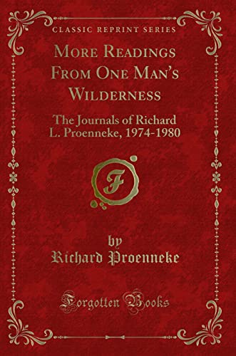 9780259448518: More Readings From One Man's Wilderness: The Journals of Richard L. Proenneke, 1974-1980 (Classic Reprint)