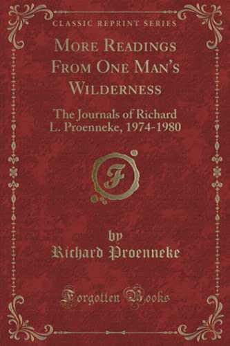9780259448518: More Readings From One Man's Wilderness: The Journals of Richard L. Proenneke, 1974-1980 (Classic Reprint)