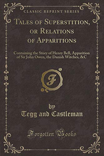 Beispielbild fr Tales of Superstition, or Relations of Apparitions: Containing the Story of Henry Bell, Apparition of Sir John Owen, the Danish Witches, andC (Classic Reprint) zum Verkauf von Reuseabook