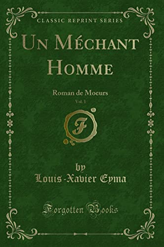 Beispielbild fr Un Mchant Homme, Vol 1 Roman de Moeurs Classic Reprint zum Verkauf von PBShop.store US