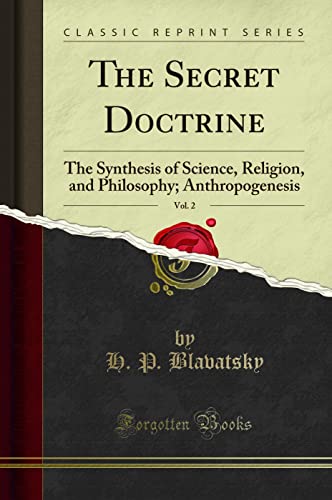 9780259454748: The Secret Doctrine, Vol. 2: The Synthesis of Science, Religion, and Philosophy; Anthropogenesis (Classic Reprint)