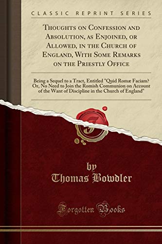 Stock image for Thoughts on Confession and Absolution, as Enjoined, or Allowed, in the Church of England, with Some Remarks on the Priestly Office for sale by PBShop.store US