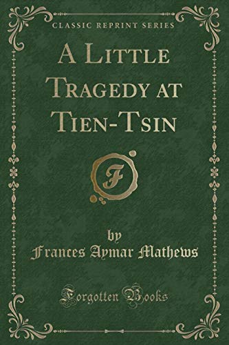 Stock image for A Little Tragedy at Tien-Tsin (Classic Reprint) for sale by PBShop.store US