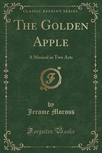 Beispielbild fr The Golden Apple: A Musical in Two Acts (Classic Reprint) zum Verkauf von Forgotten Books