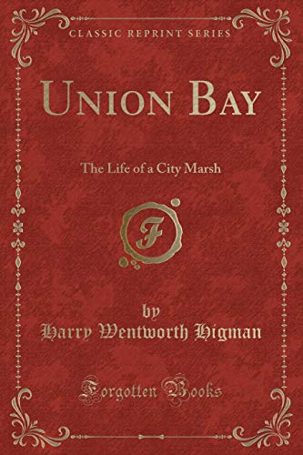 Beispielbild fr Union Bay: The Life of a City Marsh (Classic Reprint) zum Verkauf von Forgotten Books