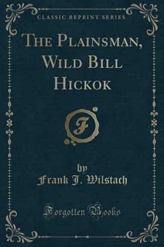 Stock image for The Plainsman, Wild Bill Hickok Classic Reprint for sale by PBShop.store UK