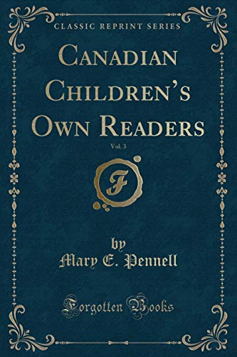 9780259465157: Canadian Children's Own Readers, Vol. 3 (Classic Reprint)