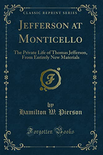 Beispielbild fr Jefferson at Monticello The Private Life of Thomas Jefferson, From Entirely New Materials Classic Reprint zum Verkauf von PBShop.store US