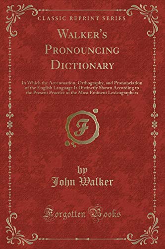 Stock image for Walker's Pronouncing Dictionary: In Which the Accentuation, Orthography for sale by Forgotten Books