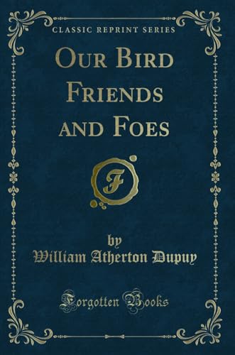 Imagen de archivo de Our Bird Friends and Foes (Classic Reprint) a la venta por Forgotten Books