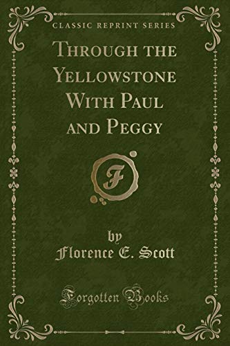 Stock image for Through the Yellowstone With Paul and Peggy (Classic Reprint) for sale by Forgotten Books