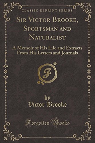 Beispielbild fr Sir Victor Brooke, Sportsman and Naturalist A Memoir of His Life and Extracts From His Letters and Journals Classic Reprint zum Verkauf von PBShop.store US