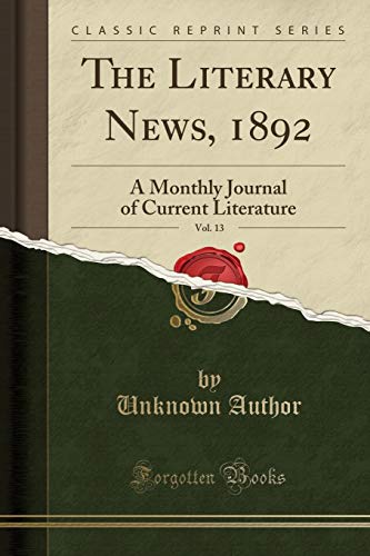 9780259475972: The Literary News, 1892, Vol. 13: A Monthly Journal of Current Literature (Classic Reprint)