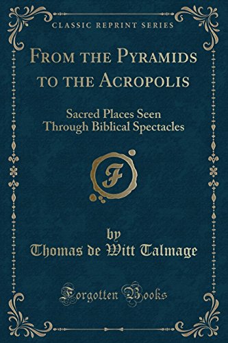 Stock image for From the Pyramids to the Acropolis Sacred Places Seen Through Biblical Spectacles Classic Reprint for sale by PBShop.store US