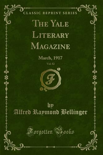 Stock image for The Yale Literary Magazine, Vol. 82: March, 1917 (Classic Reprint) for sale by Forgotten Books