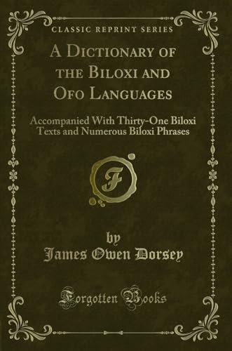 9780259485506: A Dictionary of the Biloxi and Ofo Languages: Accompanied With Thirty-One Biloxi Texts and Numerous Biloxi Phrases (Classic Reprint)