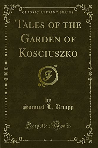 Stock image for Tales of the Garden of Kosciuszko Classic Reprint for sale by PBShop.store US