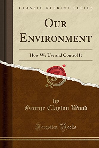 Stock image for Our Environment: How We Use and Control It (Classic Reprint) for sale by Forgotten Books