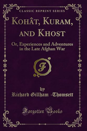 Stock image for Koht, Kuram, and Khost Or, Experiences and Adventures in the Late Afghan War Classic Reprint for sale by PBShop.store US