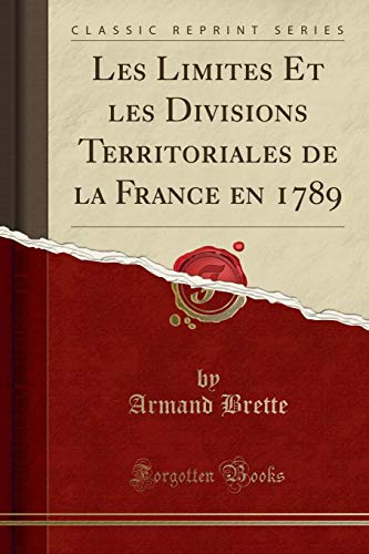 Stock image for Les Limites Et les Divisions Territoriales de la France en 1789 Classic Reprint for sale by PBShop.store US
