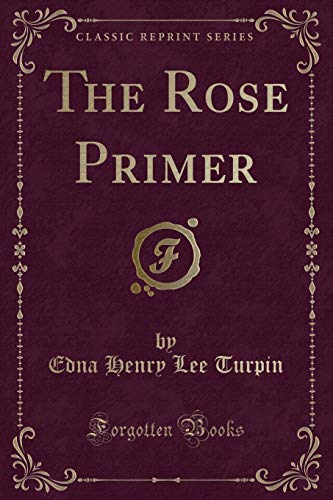 9780259500575: The Rose Primer (Classic Reprint)