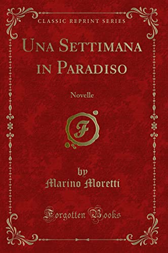 Stock image for Una Settimana in Paradiso: Novelle (Classic Reprint) for sale by Forgotten Books