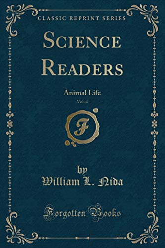9780259503064: Science Readers, Vol. 4: Animal Life (Classic Reprint)