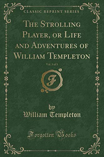 Beispielbild fr The Strolling Player, or Life and Adventures of William Templeton, Vol. 3 of 3 (Classic Reprint) zum Verkauf von Buchpark
