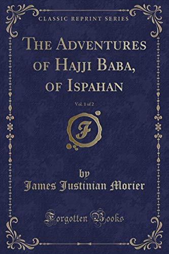 Imagen de archivo de Adventures of Hajji Baba, of Ispahan, Vol. 1 of 2 (Classic Reprint) a la venta por PBShop.store US
