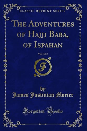 Stock image for Adventures of Hajji Baba, of Ispahan, Vol. 1 of 2 (Classic Reprint) for sale by PBShop.store US